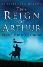 The Reign of Arthur: From History to Legend