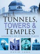 Tunnels, Towers & Temples: London's 100 Strangest Places