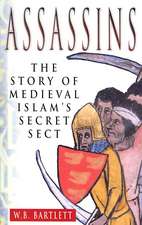 The Assassins: The Story of Medieval Islam's Secret Sect