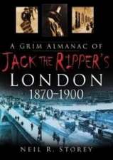 Storey, N: Grim Almanac of Jack the Ripper's London