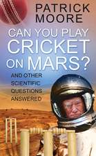 Can You Play Cricket on Mars?: And Other Scientific Questions Answered