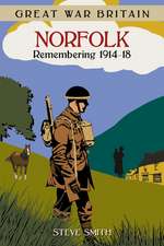 Great War Britain Norfolk: Remembering 1914 - 1918