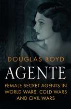 AGENTE: Female Secret Agents in World Wars, Cold Wars and Civil Wars