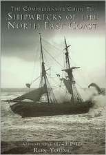 The Comprehensive Guide to Shipwrecks of the North East Coast: 1740-1917