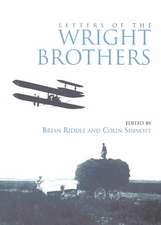 Letters of the Wright Brothers: Letters of Wilbur, Orville and Katharine Wright in the Royal Aeronautical Society Library