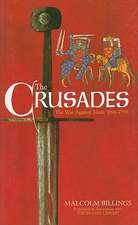 The Crusades: The War Against Islam 1096-1798