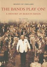 The Bands Play On!: A History of Burton Bands