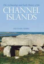 Sebire, H: Archaeology and Early History of the Channel Isla