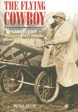 The Flying Cowboy: Samuel Cody - Britain's First Airman