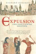 Huscroft, R: Expulsion, England's Jewish Solution