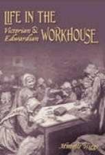 Higgs, M: Life in the Victorian and Edwardian Workhouse