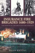 Wright, B: The Insurance Fire Bigades 1680-1929