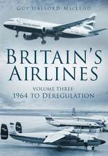 Britain's Airlines Volume Three: 1964 to Deregulation