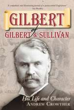 Gilbert of Gilbert & Sullivan: His Life and Character