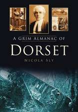 Sly, N: Grim Almanac of Dorset