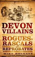 Devon Villains: Rogues, Rascals & Reprobates