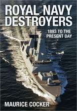 Royal Navy Destroyers 1893 to the Present Day