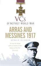 Vcs of the First World War: Arras and Messines 1917