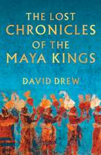 The Lost Chronicles of the Maya Kings