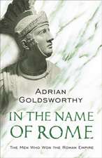 Goldsworthy, A: In the Name of Rome