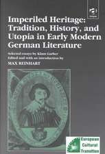 Imperiled Heritage: Tradition, History and Utopia in Early Modern German Literature