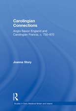 Carolingian Connections: Anglo-Saxon England and Carolingian Francia, c. 750–870