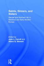 Saints, Sinners, and Sisters: Gender and Northern Art in Medieval and Early Modern Europe