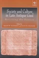 Society and Culture in Late Antique Gaul: Revisiting the Sources