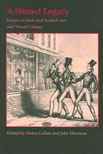 A Shared Legacy: Essays on Irish and Scottish Art and Visual Culture