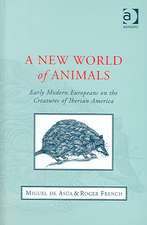 A New World of Animals: Early Modern Europeans on the Creatures of Iberian America