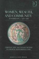 Women, Wealth, and Community in Perpignan, c. 1250–1300: Christians, Jews, and Enslaved Muslims in a Medieval Mediterranean Town