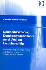 Globalization, Democratization and Asian Leadership: Power Sharing, Foreign Policy and Society in the Philippines and Japan