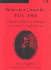 Sebastian Castellio, 1515-1563: Humanist and Defender of Religious Toleration in a Confessional Age