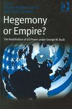 Hegemony or Empire?: The Redefinition of US Power under George W. Bush