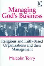 Managing God's Business: Religious and Faith-Based Organizations and their Management