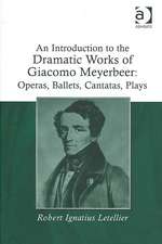 An Introduction to the Dramatic Works of Giacomo Meyerbeer: Operas, Ballets, Cantatas, Plays