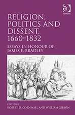 Religion, Politics and Dissent, 1660–1832: Essays in Honour of James E. Bradley