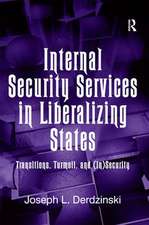 Internal Security Services in Liberalizing States: Transitions, Turmoil, and (In)Security