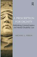 A Prescription for Dignity: Rethinking Criminal Justice and Mental Disability Law