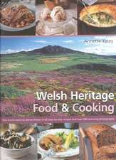 Welsh Heritage Food & Cooking: Best-Loved National Dishes Shown in 65 Step-By-Step Recipes and Over 240 Stunning Photographs