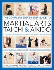 The Complete Step-By-Step Guide to Martial Arts, T'ai Chi & Aikido