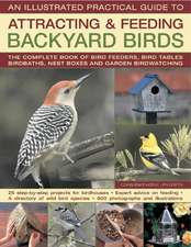 An Illustrated Practical Guide to Attracting & Feeding Backyard Birds: The Complete Book of Bird Feeders, Bird Tables, Birdbaths, Nest Boxes, and Gar