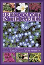 Using Color in the Garden: How to Create a Garden with Glorious Color in Every Season, with 130 Photographs