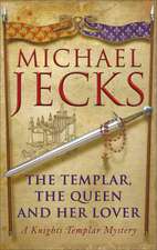 The Templar, the Queen and Her Lover: A Knights Templar Mystery