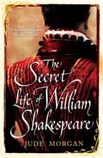 Morgan, J: The Secret Life of William Shakespeare