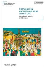 Nostalgia in Anglophone Arab Literature: Nationalism, Identity and Diaspora