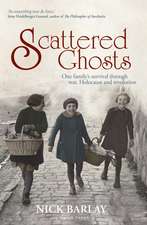 Scattered Ghosts: One Family's Survival through War, Holocaust and Revolution