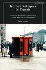 Iranian Refugees in Transit: Exile and the Politics of Survival in Turkey after the 1979 Revolution