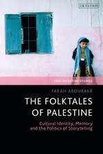 The Folktales of Palestine: Cultural Identity, Memory and the Politics of Storytelling