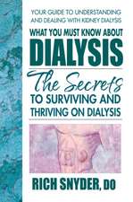 What You Must Know about Dialysis: Ten Secrets to Surviving and Thriving on Dialysis